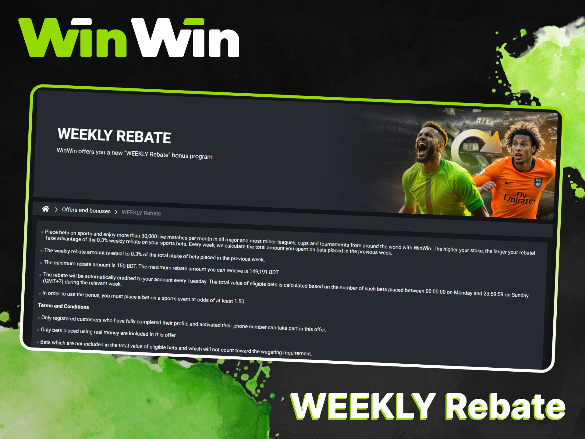 Weekly Rebate bonus is available at WinWin.